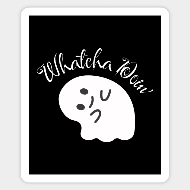 Whatcha Doin' Sticker by Builder Ben Paranormal Workshop LLC